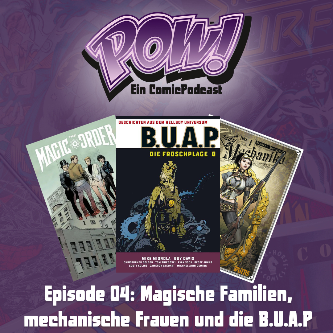 Read more about the article Episode 4 – Magische Familien, mechanische Frauen und die B.U.A.P