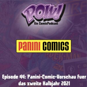 Mehr über den Artikel erfahren Episode 44 – Panini-Comic-Vorschau fuer das zweite Halbjahr 2021