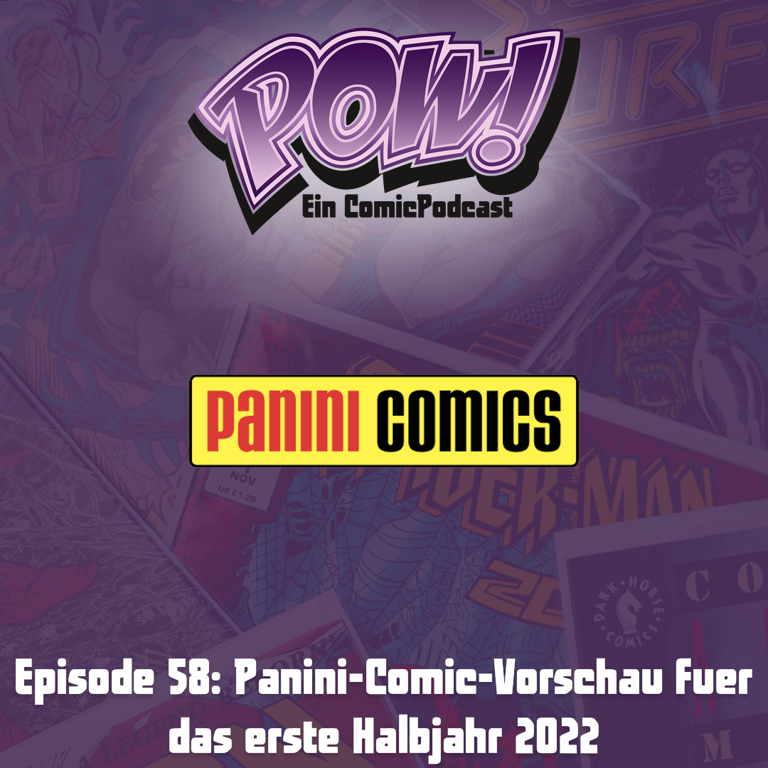 You are currently viewing Episode 58 – Panini-Comic-Vorschau fuer das erste Halbjahr 2022