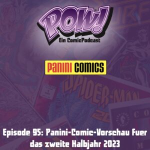 Mehr über den Artikel erfahren Episode 95: Panini-Comic-Vorschau fuer das zweite Halbjahr 2023