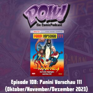 Mehr über den Artikel erfahren Episode 108: Panini Vorschau 111 (Oktober/November/Dezember 2023)