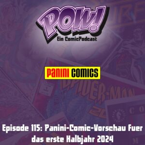 Mehr über den Artikel erfahren Episode 115: Panini-Comic-Vorschau fuer das erste Halbjahr 2024