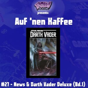 Mehr über den Artikel erfahren Auf `nen Kaffee #27 – News & Darth Vader Deluxe (Bd.1)